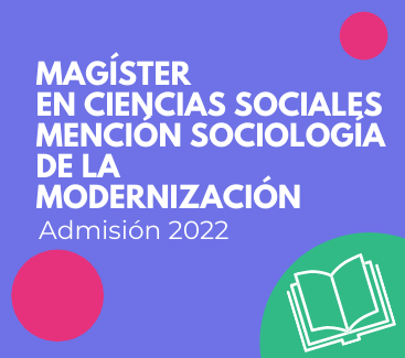 Magíster en Ciencias Sociales Mención Sociología de la Modernización